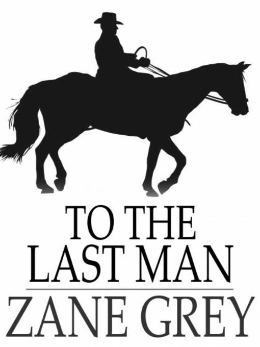 Title details for To the Last Man by Zane Grey - Available